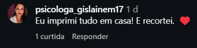 Comentário de psicologa_gislainem17 dizendo que imprimiu em casa
